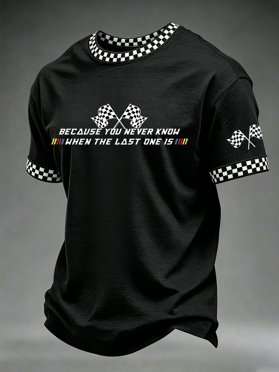 Men's 'Because You Never Know When The Last One Is' Printed Casual T-Shirt