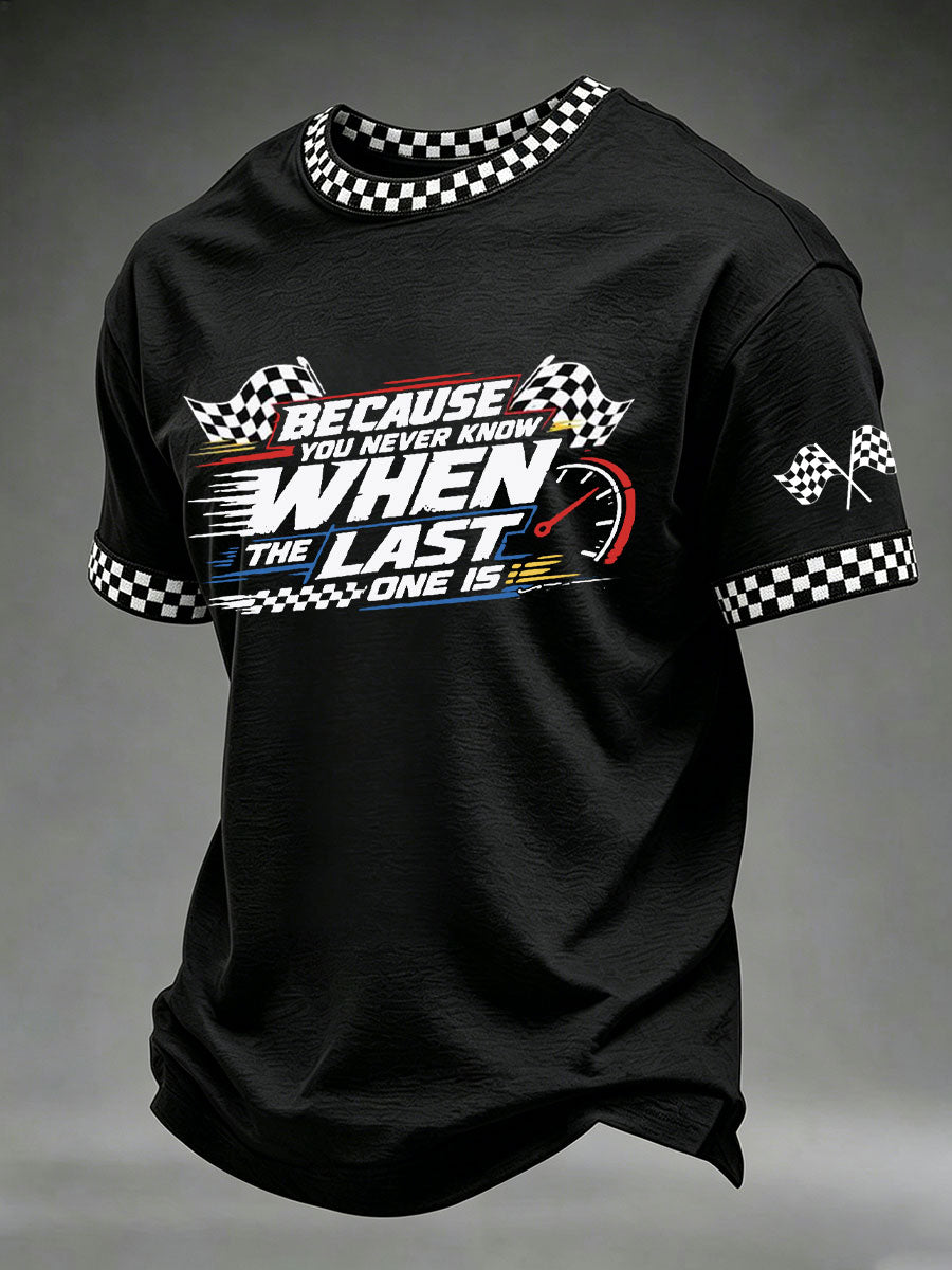 Men's 'Because You Never Know When The Last One Is' Printed Casual T-Shirt
