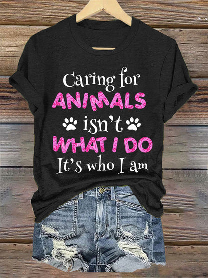 Women's caring for animals isn't what I do it's who I am T-shirt
