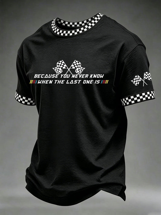 Men's 'Because You Never Know When The Last One Is' Printed Casual T-Shirt
