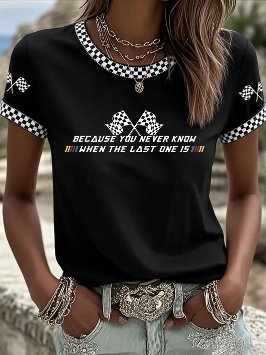 Women's 'Because You Never Know When The Last One Is' Printed Casual T-Shirt